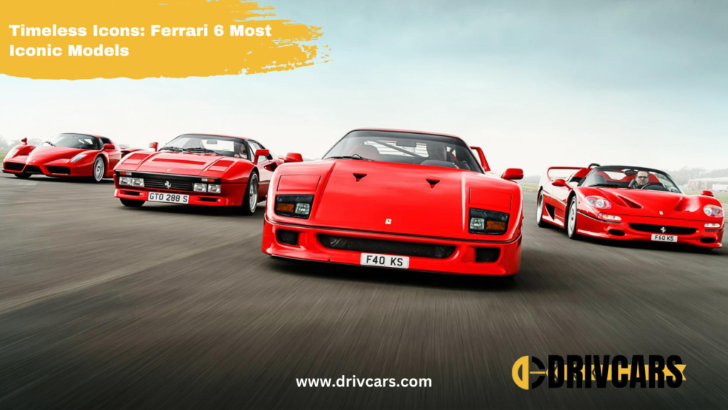 Timeless Icons | Ferrari 6 Most Iconic Models