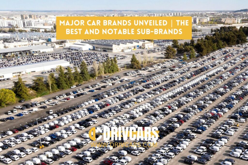 Major Car Brands Unveiled | The Best and Notable Sub-Brands